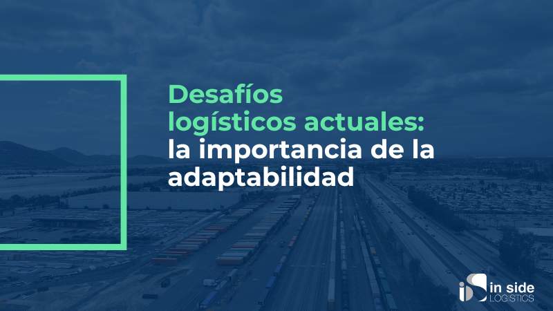 La importancia de la adaptabilidad a los desafíos logísticos actuales